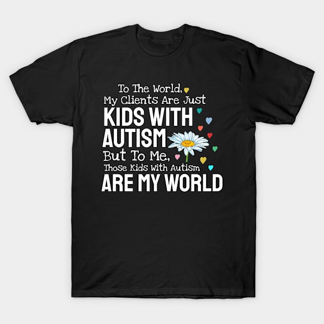 Kids With Autism Are My World T-Shirt by Teesson